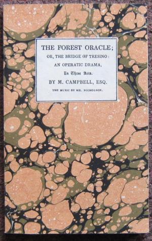 THE FOREST ORACLE; OR, THE BRIDGE OF TRESINO: AN OPERATIC DRAMA, IN THREE ACTS. THE MUSIC BY MR. ...