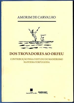 Seller image for Dos Trovadores ao Orfeu. Contribuio para o estudo do Maneirismo na Poesia Portuguesa for sale by Lirolay