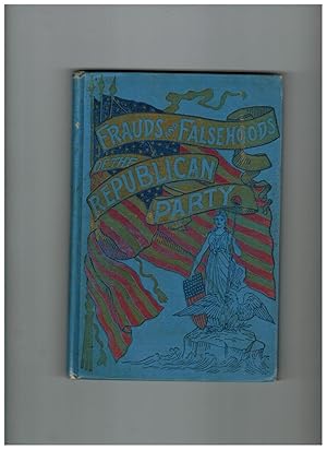 FRAUDS AND FALSEHOODS OF THE REPUBLICAN PARTY (Salesman's Sample)