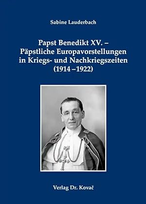 Imagen del vendedor de Papst Benedikt XV. - Päpstliche Europavorstellungen in Kriegs- und Nachkriegszeiten (1914-1922), a la venta por Verlag Dr. Kovac GmbH