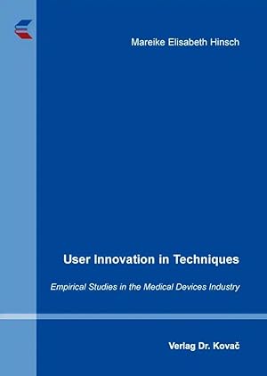 Imagen del vendedor de User Innovation in Techniques, Empirical Studies in the Medical Devices Industry a la venta por Verlag Dr. Kovac GmbH