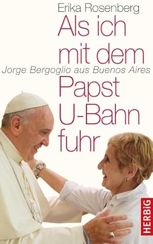 Bild des Verkufers fr Als ich mit dem Papst U-Bahn fuhr : Jorge Bergoglio aus Buenos Aires zum Verkauf von AHA-BUCH GmbH