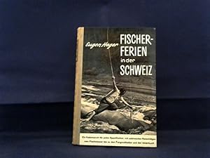 Fischerferien in der Schweiz. Ein Führer für Sportfischer zu lohnenden Fangplätzen, mit besondere...