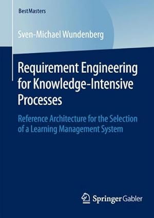 Seller image for Requirement Engineering for Knowledge-Intensive Processes : Reference Architecture for the Selection of a Learning Management System for sale by AHA-BUCH GmbH