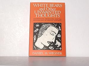 Bild des Verkufers fr White Bears and Other Unwanted Thoughts: Suppression, Obsession, and the Psychology of Mental Control zum Verkauf von Versandantiquariat R. Bandick