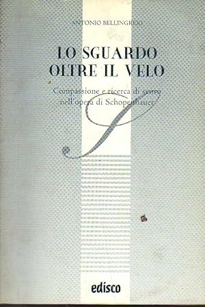 Imagen del vendedor de Lo sguardo oltre il velo. Compassione e ricerca di senso nell'opera di Schopenhauer a la venta por Laboratorio del libro