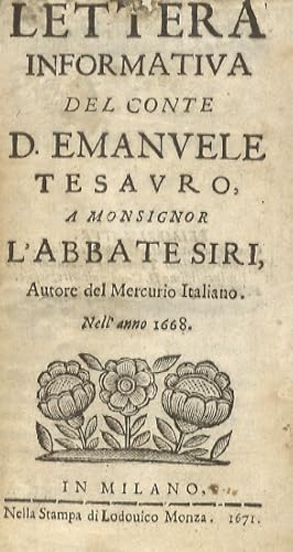 Bild des Verkufers fr Lettera informativa del conte d. Emanuele Tesauro, a monsignor l'abbate Siri, autore del Mercurio Italiano, nell'anno 1668. In Milano, nella stampa di Lodovico Monza, 1671, pp. 23, [1]. [Legato con:] [SILVA Cristoforo. Risposta del Sargente Maggiore Cristoforo Silva alla antecedente lettera informativa, c. 1671], pp. 127, [1]. [Legato con:] CREMA Girolamo. Riflessi del foriere di corazze Hieronimo Crema sopra la scrittura intitolata Risposta del sargente maggiore Cristoforo Silva alla lettera informativa del conte Emanuele Tesauro. In Torino, per Bartolomeo Zapata, 1671; et in Milano, per Lodovico Monza, 1672, pp. 124. [Legato con:] SILVA Cristoforo. Contrariflessi del Sargente Maggiore Cristoforo Silva alli antecedenti riflessi. In Milano, nella stampa di Lodovico Monza, 1673, pp. 247, [1]. zum Verkauf von Libreria Oreste Gozzini snc