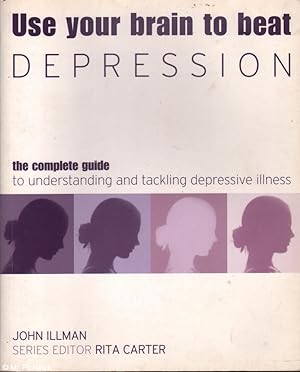 Seller image for Use Your Brain to Beat Depression: The Complete Guide to Understanding and Tackling Depressive Illness for sale by Mr Pickwick's Fine Old Books
