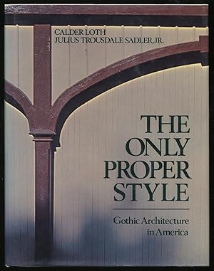 Seller image for The Only Proper Style: Gothic Architecture in America for sale by Between the Covers-Rare Books, Inc. ABAA