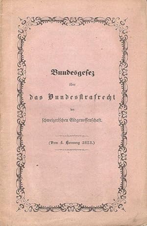 Bild des Verkufers fr Bundesgesetz ber das Bundesstrafrecht der schweizerischen Eidgenossenschaft (vom 4. Hornung 1853). zum Verkauf von Brbel Hoffmann