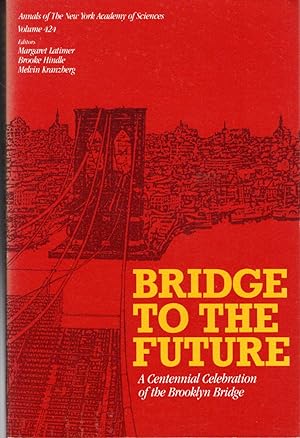 Seller image for Bridge to the Future: A Centennial Celebration of the Brooklyn Bridge (Annauls of the New York Academy of Sciences, Volume 424) for sale by Dorley House Books, Inc.