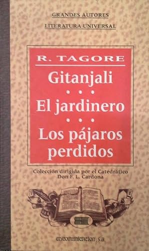 GITANJALI ; EL JARDINERO ; LOS PÁJAROS PERDIDOS