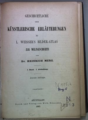 Bild des Verkufers fr Geschichtliche und knstlerische Erluterungen zu L. Weisser's Bilder-Atlas zur Weltgeschichte. I. Band. I. und II. Abtheilung (in einem Band). zum Verkauf von books4less (Versandantiquariat Petra Gros GmbH & Co. KG)