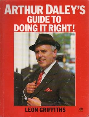 Seller image for ARTHUR DALEY'S GUIDE TO DOING IT RIGHT! for sale by Black Stump Books And Collectables