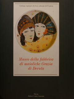 Catalogo regionale dei beni culturali dell'Umbria. MUSEO DELLA FABBRICA DI MAIOLICHE GRAZIA DI DE...