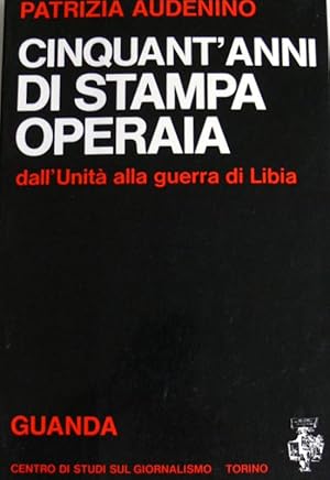 CINQUANT'ANNI DI STAMPA OPERAIA. DALL'UNITÀ ALLA GUERRA DI LIBIA