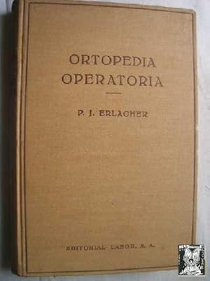 ORTOPEDIA OPERATORIA. TRATADO DE OPERACIONES RELATIVAS A TODO EL CAMPO DE LA ORTOPEDIA