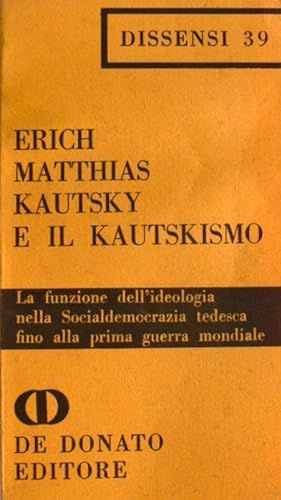 KAUTSKY E IL KAUTSKISMO. LA FUNZIONE DELL'IDEOLOGIA NELLA SOCIALDEMOCRAZIA TEDESCA FINO ALLA PRIM...