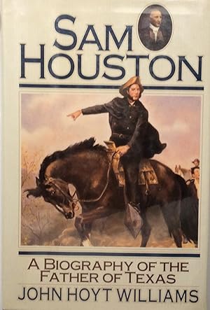 SAM Houston: A Biography of the Father of Texas