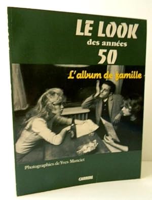 LE LOOK DES ANNEES 50. L album de famille. Photographies d Yves Manciet.