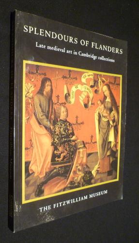 Bild des Verkufers fr Splendours of Flanders. Late medieval art in Cambridge collections zum Verkauf von Abraxas-libris