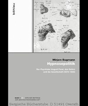 Immagine del venditore per Hypnosepolitik. Der Psychiater August Forel, das Gehirn und die Gesellschaft (1870-1920). (Zrcher Beitrge zur Geschichtswissenschaft 5). venduto da Antiquariat Bergische Bcherstube Mewes