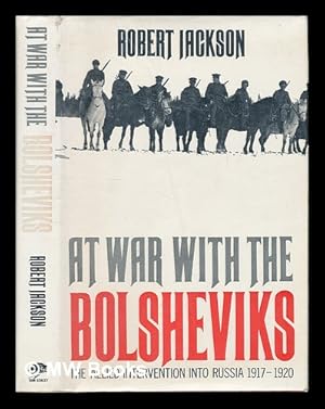 Image du vendeur pour At war with the Bolsheviks : the allied intervention into Russia, 1917-20 / [by] Robert Jackson mis en vente par MW Books Ltd.