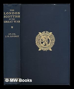 Imagen del vendedor de The London Scottish in the Great War / edited by J.H. Lindsay ; with a foreword by Earl Haig a la venta por MW Books Ltd.