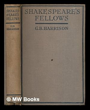 Seller image for Shakespeare's fellows : being a brief chronicle of the Shakespearean age / By G.B. Harrison for sale by MW Books Ltd.