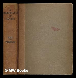 Seller image for A bibliography of the writings in prose and verse of Walter Savage Landor / by Thomas James Wise and Stephen Wheeler for sale by MW Books Ltd.