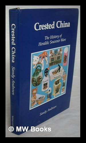 Seller image for Crested china : the history of heraldic souvenir ware / Sandy Andrews for sale by MW Books Ltd.