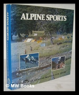 Image du vendeur pour Alpine sports : 55 years of an Auckland mountain club, 1929-1984 / co-authors, Stan Forbes, Ian McNab ; photographic editor, Graeme Hasler mis en vente par MW Books Ltd.