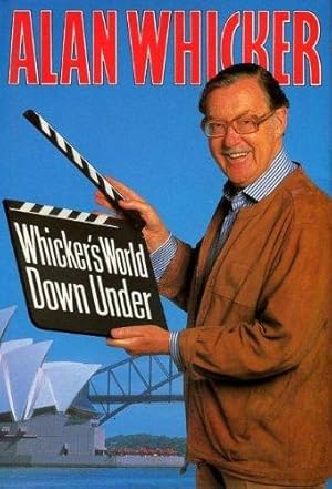 Whicker's World Down Under: Australia Through the Eyes and Lives of Resident Poms