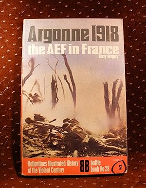 Argonne The AEF in France. (Ballantine's illustrated history of the violent century. Battle book)