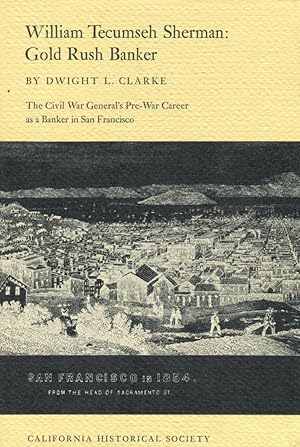 Image du vendeur pour William Tecumseh Sherman: Gold Rush Banker: The Civil War General's Pre-War Career as a Banker in San Francisco mis en vente par Gadzooks! Books!