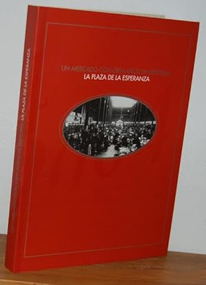 Imagen del vendedor de UN MERCADO CON CIEN AOS DE HISTORIA: LA PLAZA DE LA ESPERANZA a la venta por EL RINCN ESCRITO