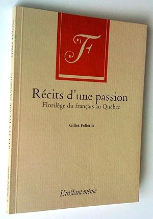 Bild des Verkufers fr Rcits d'une passion. Florilge du franais au Qubec zum Verkauf von Claudine Bouvier