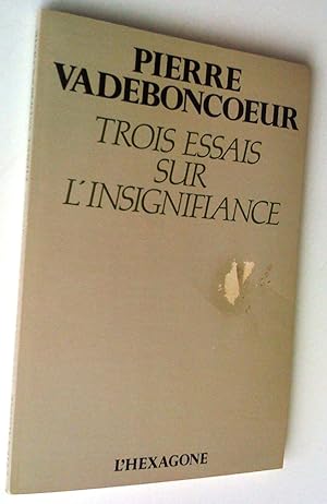 Seller image for Trois essais sur l'insignifiance: La Parabole du nant, Le Panthon de porcelaine, Les coups de feu de l'arbitraire for sale by Claudine Bouvier