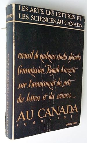 Les Arts, lettres et sciences au Canada 1949-1951. Recueil d'études spéciales préparées pour la c...