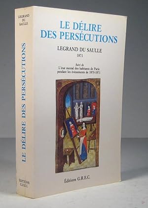 Le délire de persécution. Suivi de : L'état mental des habitants de Paris pendant les événements ...