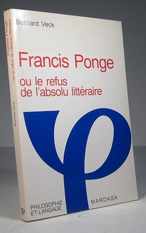 Bild des Verkufers fr Francis Ponge ou le refus de l'absolu littraire zum Verkauf von Librairie Bonheur d'occasion (LILA / ILAB)