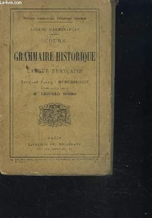 Bild des Verkufers fr COURS DE GRAMMAIRE HISTORIQUE DE LA LANGUE FRANCAISE / 2eme partie : Morphologie zum Verkauf von Le-Livre