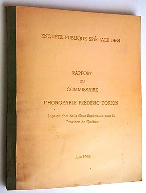Enquête publique spéciale 1964. Rapport du commissaire l'Honorable Frédéric Dorion, juge en chef ...