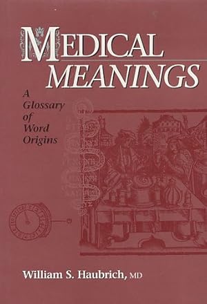 Bild des Verkufers fr Medical Meanings. A Glossary of Word Origins. zum Verkauf von Fundus-Online GbR Borkert Schwarz Zerfa