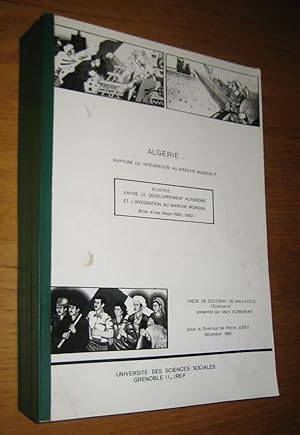 Seller image for Rupture ou intgration au march mondial ? Algrie, entre le dveloppement autonome et l'intgration au march mondial. Bilan d'une tape (1962-1980). for sale by Les Livres du Pont-Neuf