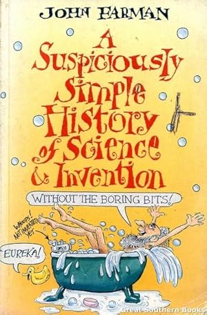 A Suspiciously Simple History of Science & Invention: Without the Boring Bits