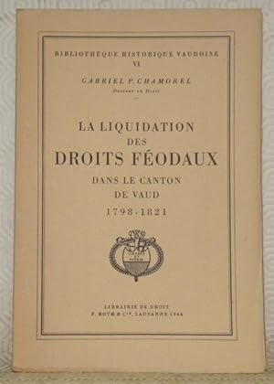 Immagine del venditore per La liquidation des droits f�odaux dans le canton de Vaud 1798 - 1821. Biblioth�que historique vaudoise, VI venduto da Bouquinerie du Varis