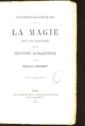 Bild des Verkufers fr LA MAGIE CHEZ LES CHALDEENS ET LES ORIGINES ACCADIENNES / 3LES SCIENCES OCCULTES EN ASIE". zum Verkauf von Le-Livre