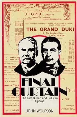 Bild des Verkufers fr Final Curtain. The Last Gilbert and Sullivan Operas. Including the unpublished rehearsal librettos and twenty unpublished Gilbert lyrics zum Verkauf von Adelaide Booksellers