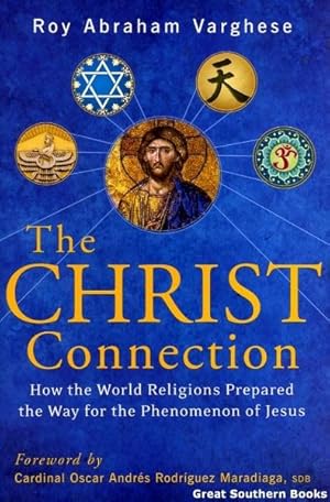 The Christ Connection: How the World Religions Prepared the Way for the Phenomenon of Jesus